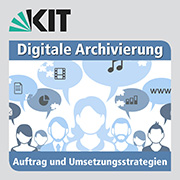Digitale Archivierung - Auftrag und Umsetzungsstrategien